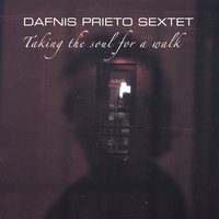 Dafnis Prieto Sextet Taking the Soul For a Walk